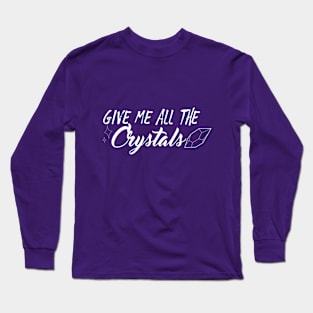 Give Me All The Crystals Long Sleeve T-Shirt